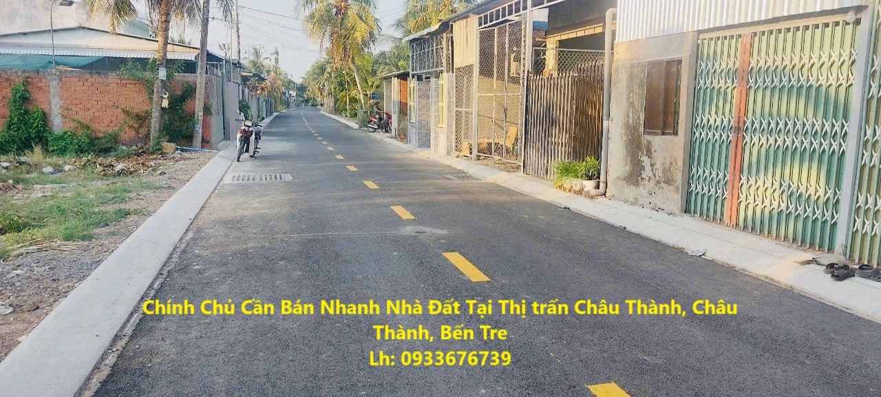 Chính Chủ Cần Bán Nhanh Nhà Đất Tại Thị trấn Châu Thành, Châu Thành, Bến Tre